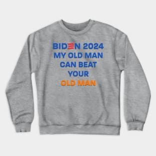 Biden 2024: My Old Man Can Beat Your Old Man Crewneck Sweatshirt